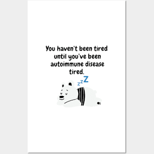 You haven’t been tired until you’ve been autoimmune disease tired (Polar Bear) Posters and Art